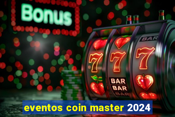 eventos coin master 2024